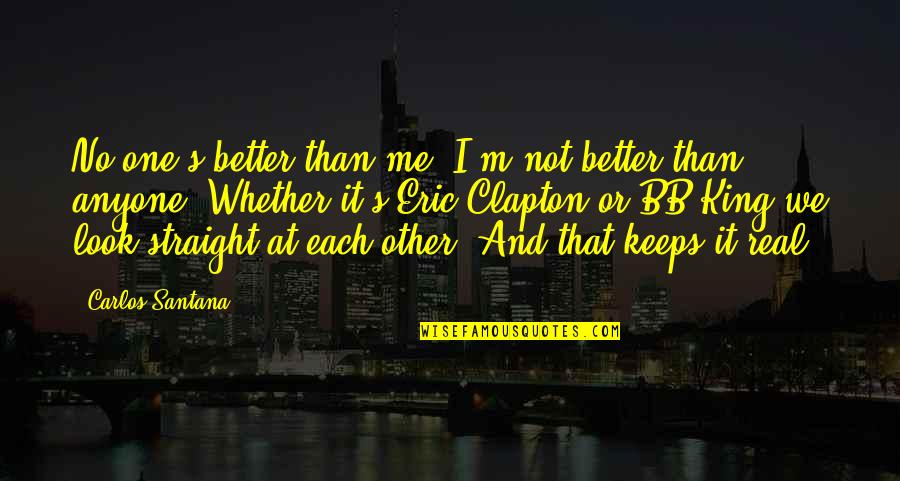 I'm Better Than That Quotes By Carlos Santana: No one's better than me. I'm not better