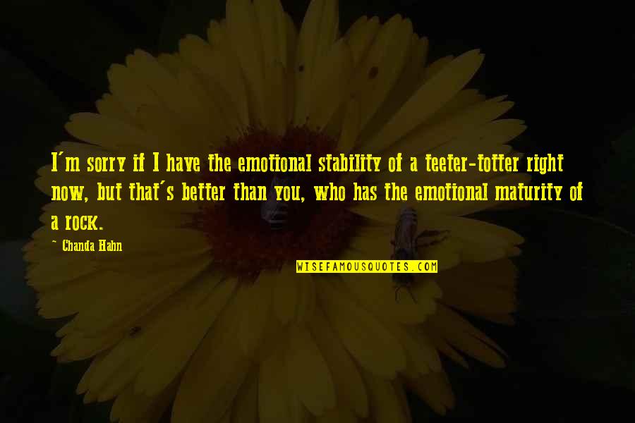 I'm Better Than That Quotes By Chanda Hahn: I'm sorry if I have the emotional stability