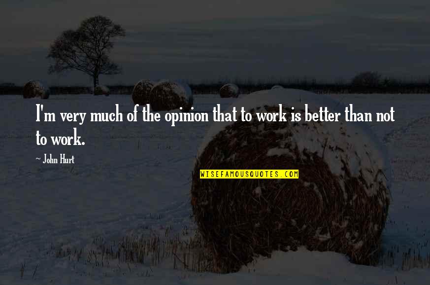 I'm Better Than That Quotes By John Hurt: I'm very much of the opinion that to