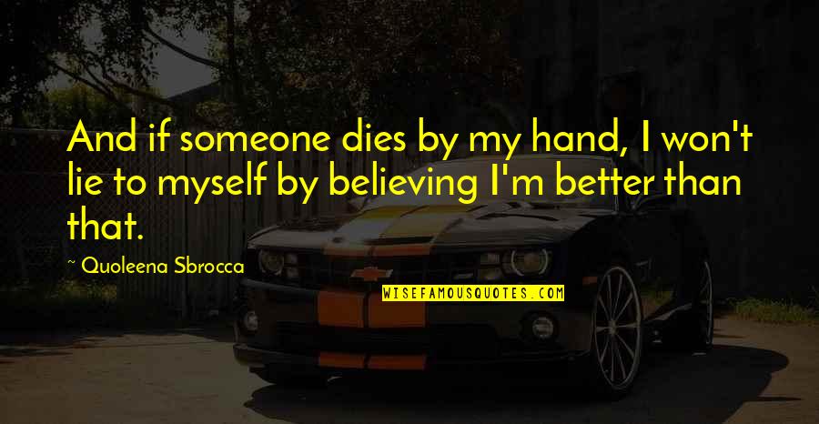 I'm Better Than That Quotes By Quoleena Sbrocca: And if someone dies by my hand, I