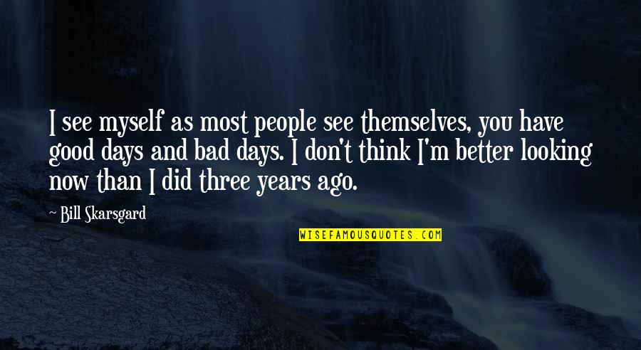 I'm Better Than You Quotes By Bill Skarsgard: I see myself as most people see themselves,