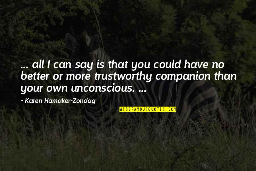 I'm Better Than You Quotes By Karen Hamaker-Zondag: ... all I can say is that you