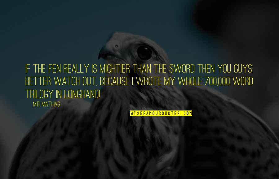 I'm Better Than You Quotes By M.R. Mathias: If the pen really is mightier than the