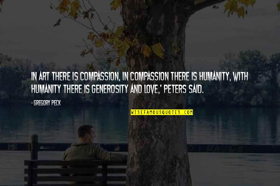 Im Bless Quotes By Gregory Peck: In art there is compassion, in compassion there Im Bless Quotes By Gregory Peck: In art there is compassion, in compassion there