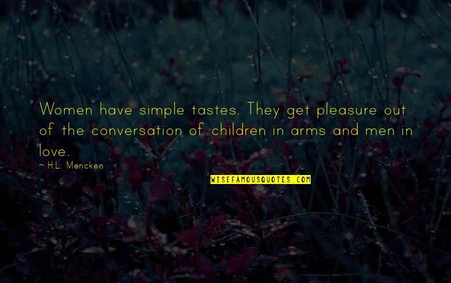 Im Bless Quotes By H.L. Mencken: Women have simple tastes. They get pleasure out Im Bless Quotes By H.L. Mencken: Women have simple tastes. They get pleasure out