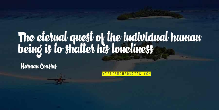 Im Bless Quotes By Norman Cousins: The eternal quest of the individual human being