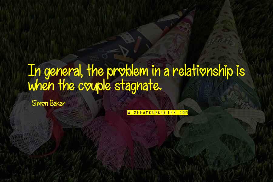 Im Bless Quotes By Simon Baker: In general, the problem in a relationship is