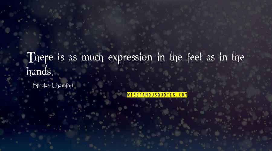 Im Blessed Quotes By Nicolas Chamfort: There is as much expression in the feet