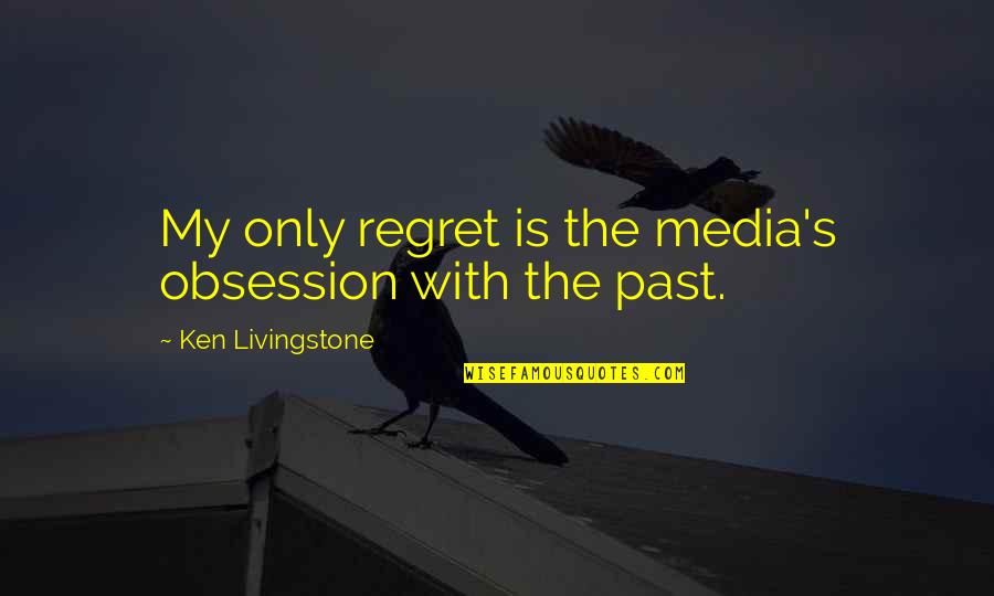 Im Blessed To Be Alive Quotes By Ken Livingstone: My only regret is the media's obsession with