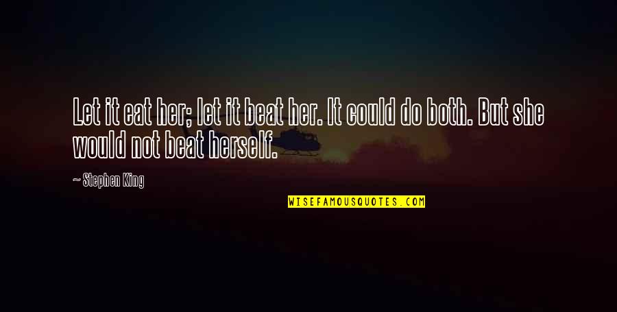 Im Blessed To Be Your Mom Quotes By Stephen King: Let it eat her; let it beat her.