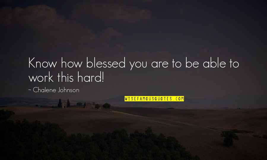 I'm Blessed To Know You Quotes By Chalene Johnson: Know how blessed you are to be able