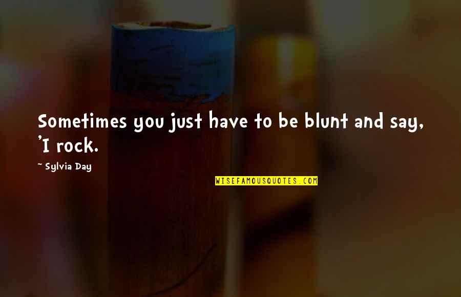 I'm Blunt Quotes By Sylvia Day: Sometimes you just have to be blunt and