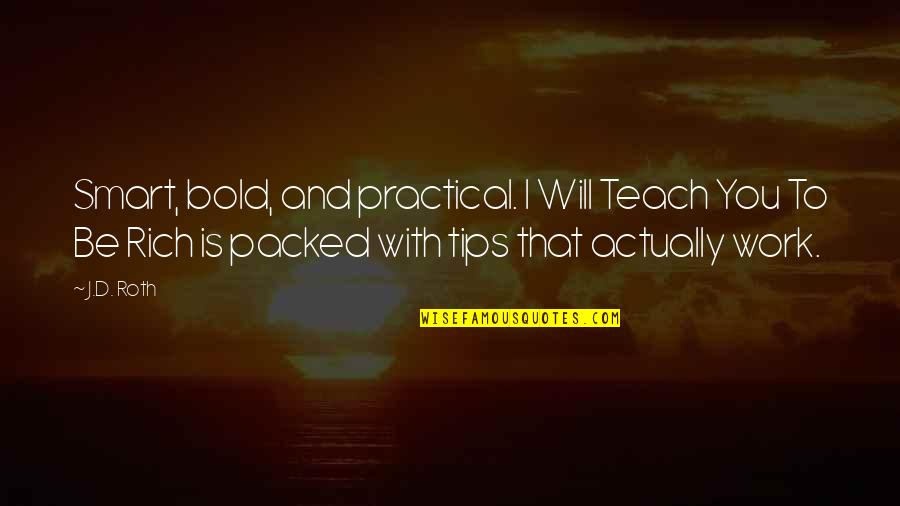 I'm Bold Quotes By J.D. Roth: Smart, bold, and practical. I Will Teach You