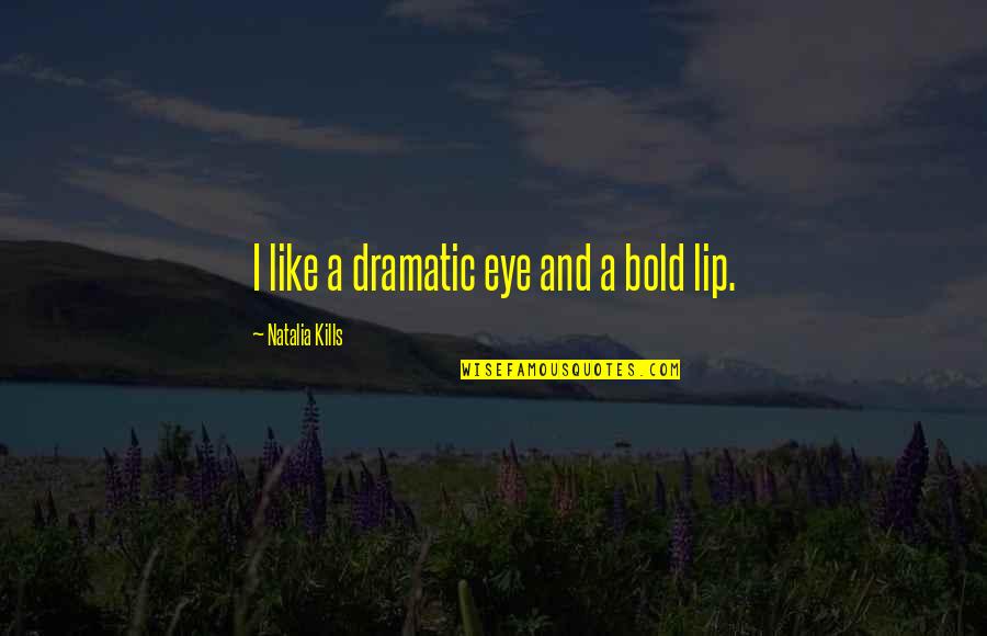 I'm Bold Quotes By Natalia Kills: I like a dramatic eye and a bold