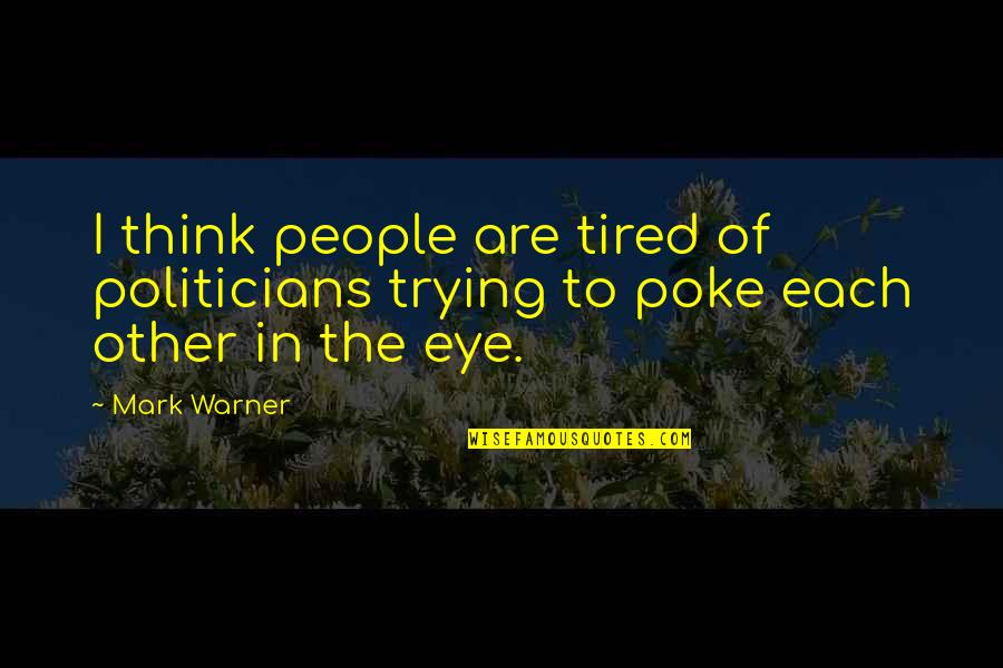 Im Born Again Quotes By Mark Warner: I think people are tired of politicians trying