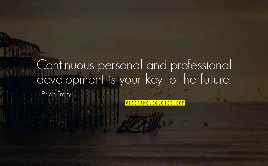 I'm Bout My Money Quotes By Brian Tracy: Continuous personal and professional development is your key