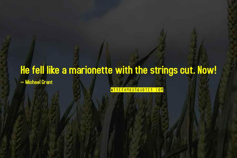 I'm Bout That Life Quotes By Michael Grant: He fell like a marionette with the strings