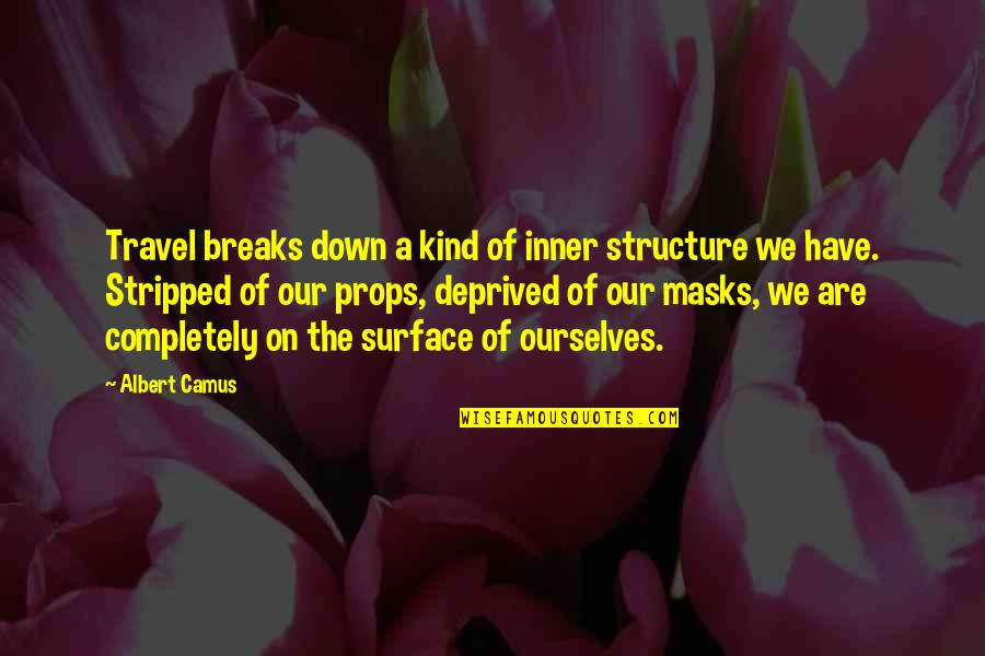 I'm Breaking Down Quotes By Albert Camus: Travel breaks down a kind of inner structure I'm Breaking Down Quotes By Albert Camus: Travel breaks down a kind of inner structure