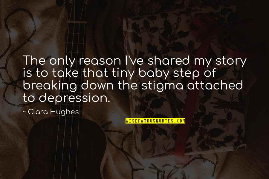I'm Breaking Down Quotes By Clara Hughes: The only reason I've shared my story is I'm Breaking Down Quotes By Clara Hughes: The only reason I've shared my story is