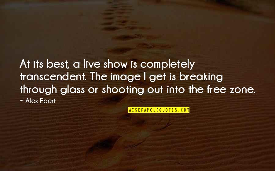 I'm Breaking Free Quotes By Alex Ebert: At its best, a live show is completely