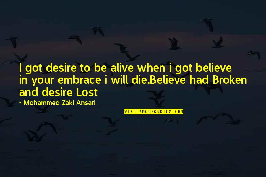 I'm Broken And Lost Quotes By Mohammed Zaki Ansari: I got desire to be alive when i