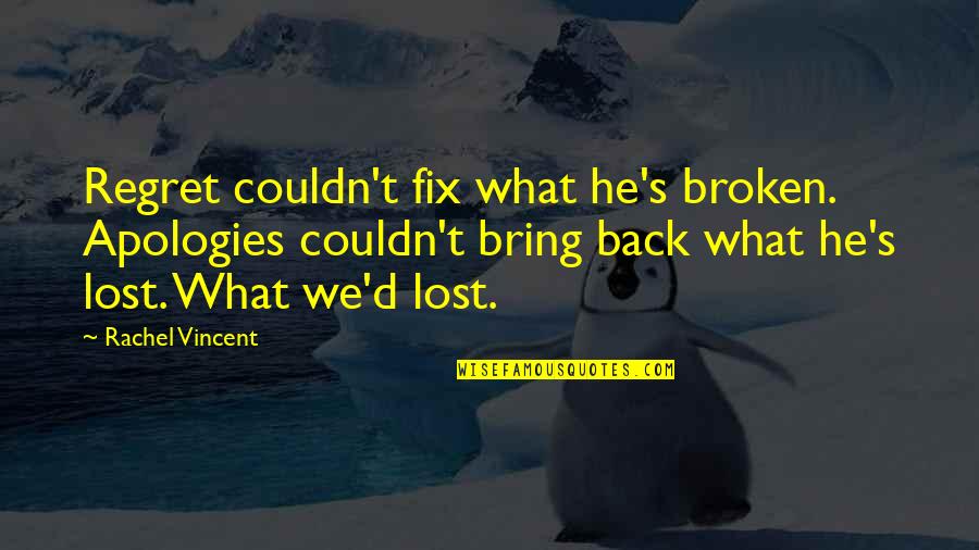 I'm Broken And Lost Quotes By Rachel Vincent: Regret couldn't fix what he's broken. Apologies couldn't