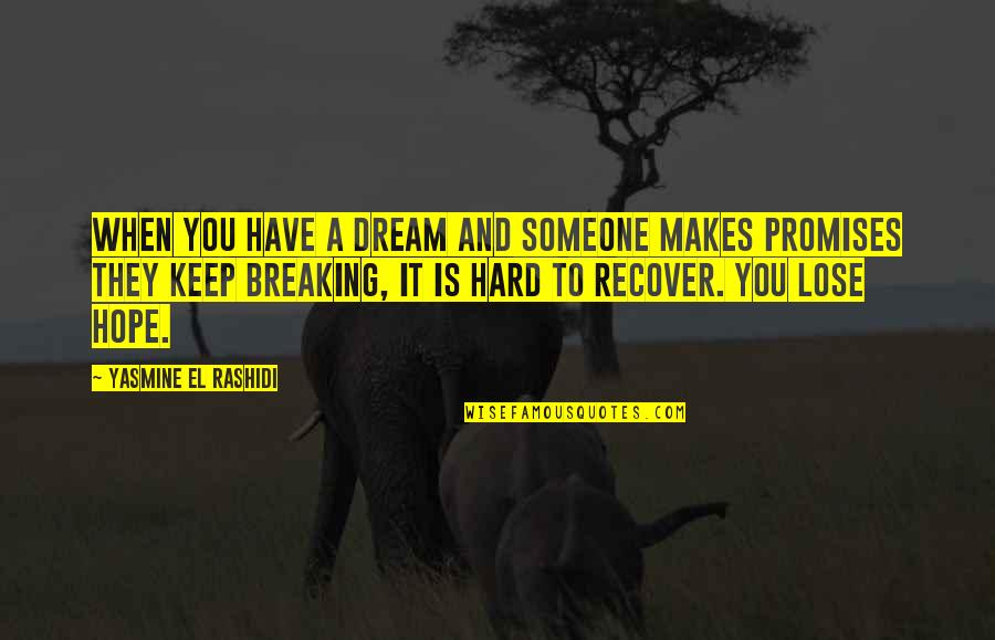 I'm Broken And Lost Quotes By Yasmine El Rashidi: When you have a dream and someone makes