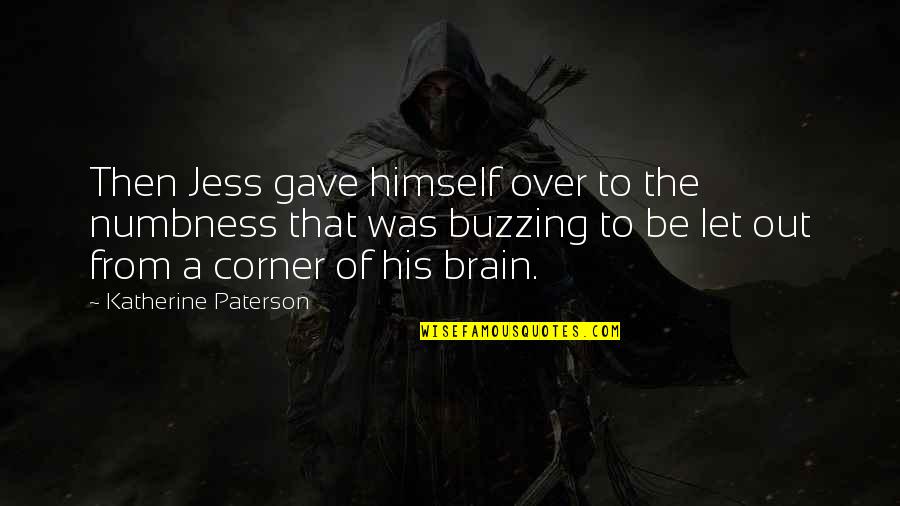 I'm Buzzing Quotes By Katherine Paterson: Then Jess gave himself over to the numbness