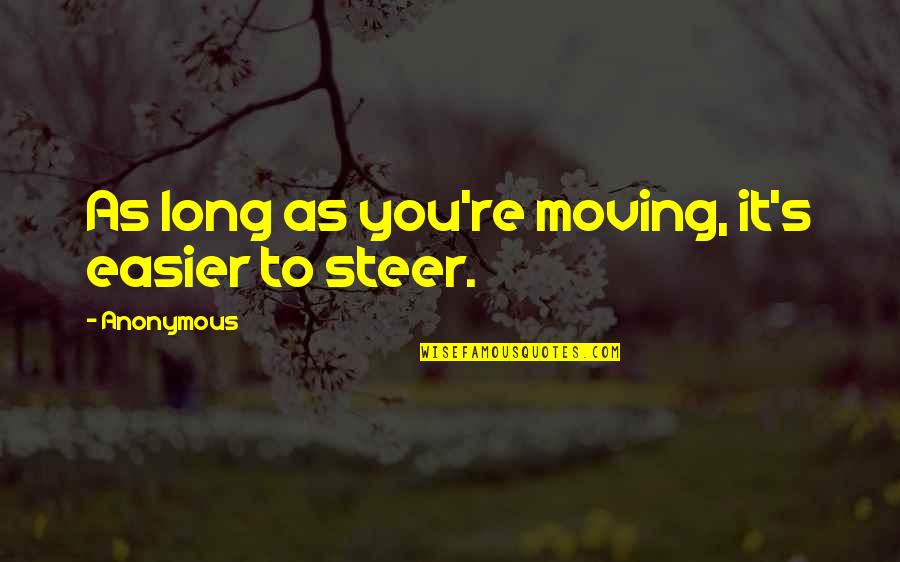 I'm Changing My Life Quotes By Anonymous: As long as you're moving, it's easier to