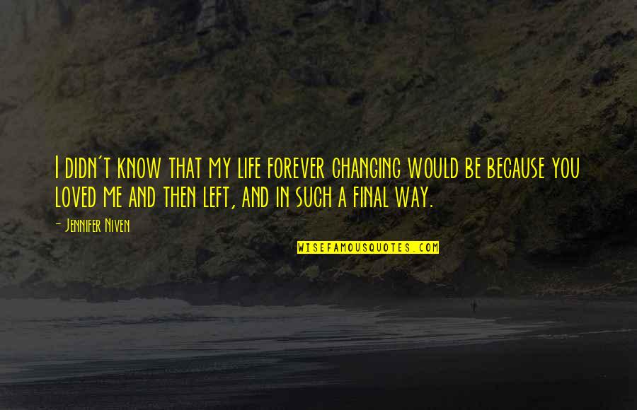 I'm Changing My Life Quotes By Jennifer Niven: I didn't know that my life forever changing