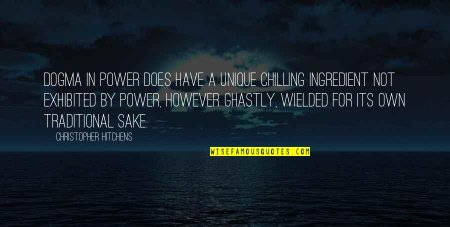 I'm Chilling Quotes By Christopher Hitchens: Dogma in power does have a unique chilling