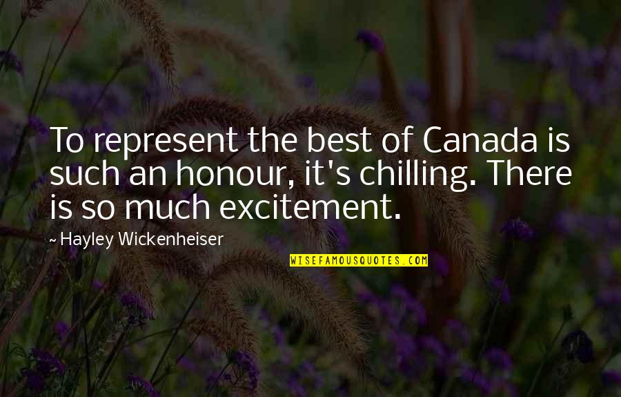 I'm Chilling Quotes By Hayley Wickenheiser: To represent the best of Canada is such