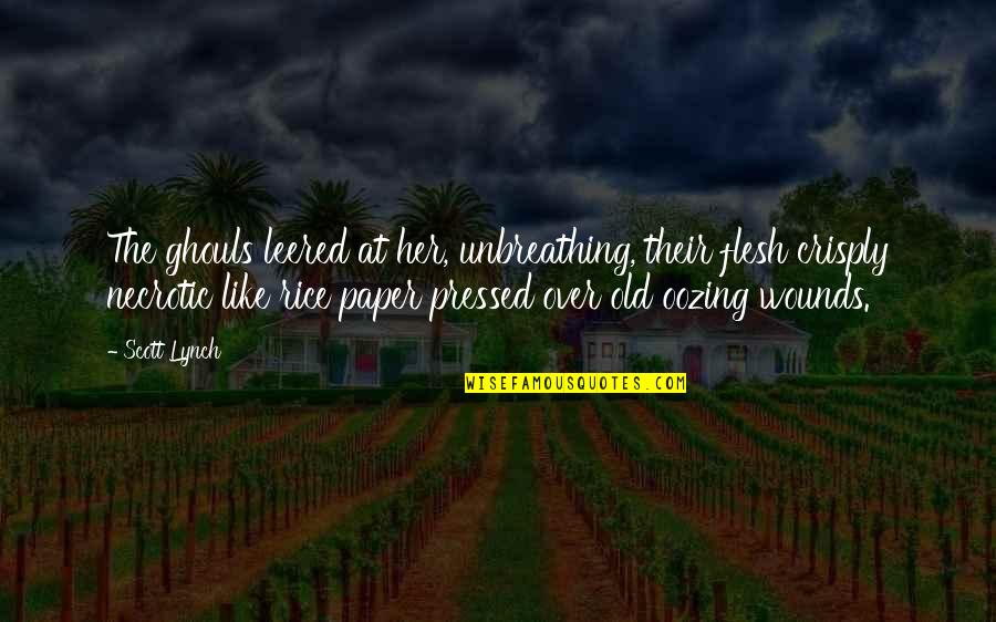 I'm Chilling Quotes By Scott Lynch: The ghouls leered at her, unbreathing, their flesh