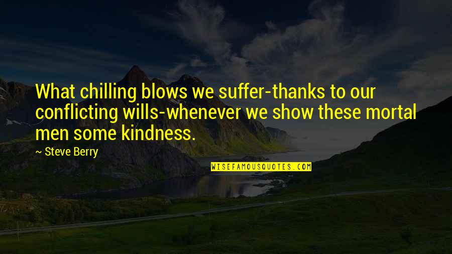 I'm Chilling Quotes By Steve Berry: What chilling blows we suffer-thanks to our conflicting