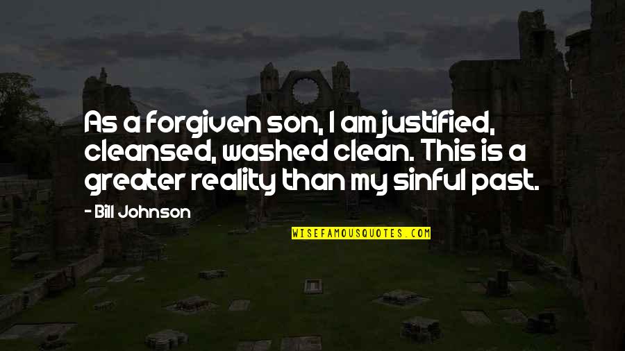 I'm Clean Quotes By Bill Johnson: As a forgiven son, I am justified, cleansed,