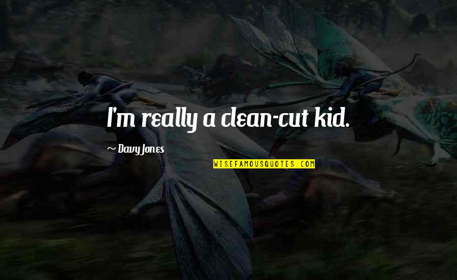 I'm Clean Quotes By Davy Jones: I'm really a clean-cut kid.