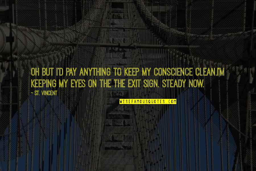 I'm Clean Quotes By St. Vincent: Oh but I'd pay anything to keep my I'm Clean Quotes By St. Vincent: Oh but I'd pay anything to keep my