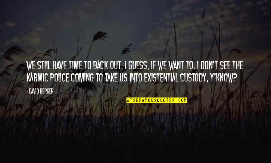 I'm Coming Back Quotes By David Berger: We still have time to back out, I