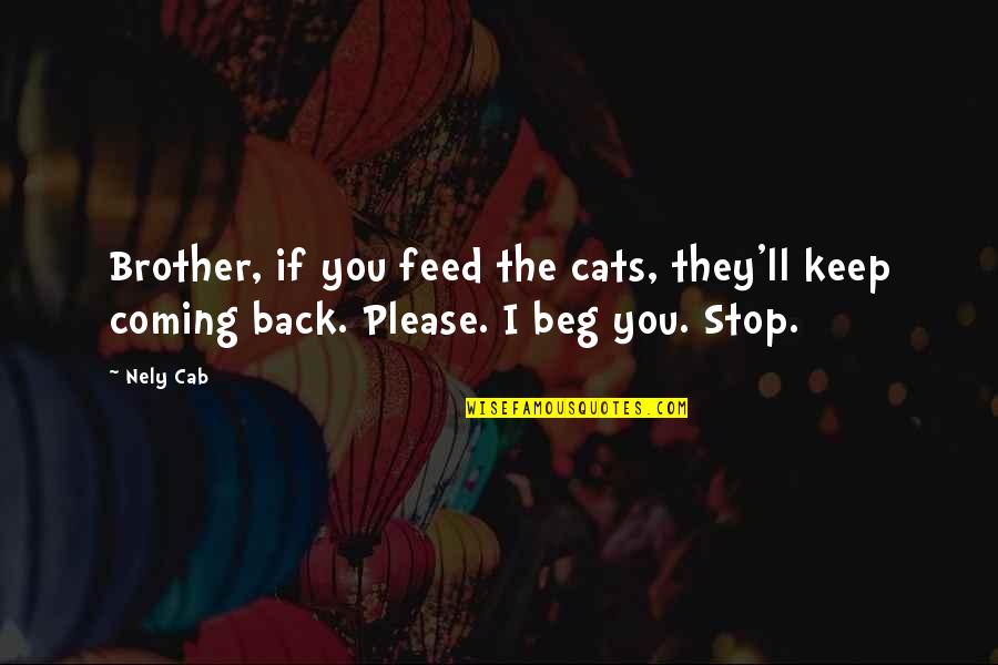 I'm Coming Back Quotes By Nely Cab: Brother, if you feed the cats, they'll keep