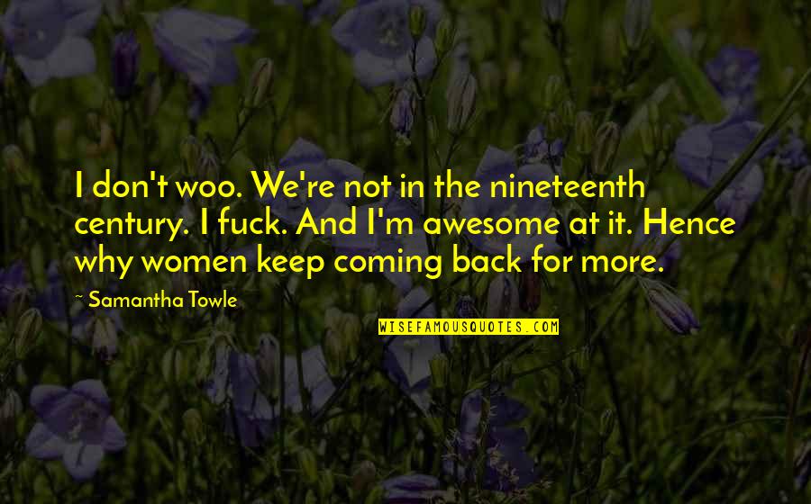 I'm Coming Back Quotes By Samantha Towle: I don't woo. We're not in the nineteenth