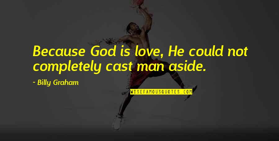 I'm Completely In Love With You Quotes By Billy Graham: Because God is love, He could not completely I'm Completely In Love With You Quotes By Billy Graham: Because God is love, He could not completely