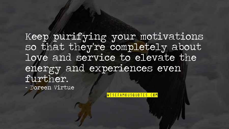 I'm Completely In Love With You Quotes By Doreen Virtue: Keep purifying your motivations so that they're completely I'm Completely In Love With You Quotes By Doreen Virtue: Keep purifying your motivations so that they're completely
