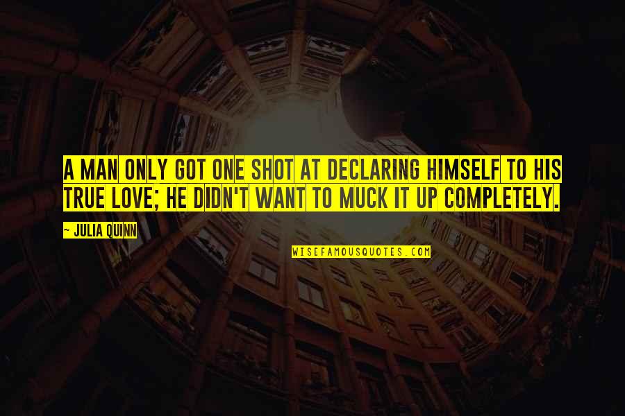 I'm Completely In Love With You Quotes By Julia Quinn: A man only got one shot at declaring I'm Completely In Love With You Quotes By Julia Quinn: A man only got one shot at declaring