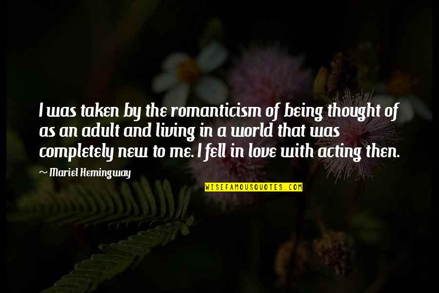 I'm Completely In Love With You Quotes By Mariel Hemingway: I was taken by the romanticism of being I'm Completely In Love With You Quotes By Mariel Hemingway: I was taken by the romanticism of being
