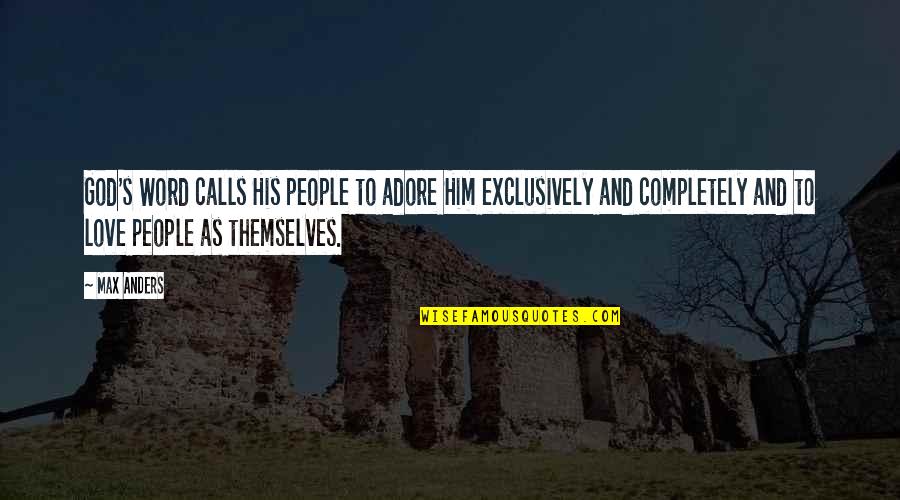 I'm Completely In Love With You Quotes By Max Anders: God's Word calls His people to adore Him I'm Completely In Love With You Quotes By Max Anders: God's Word calls His people to adore Him