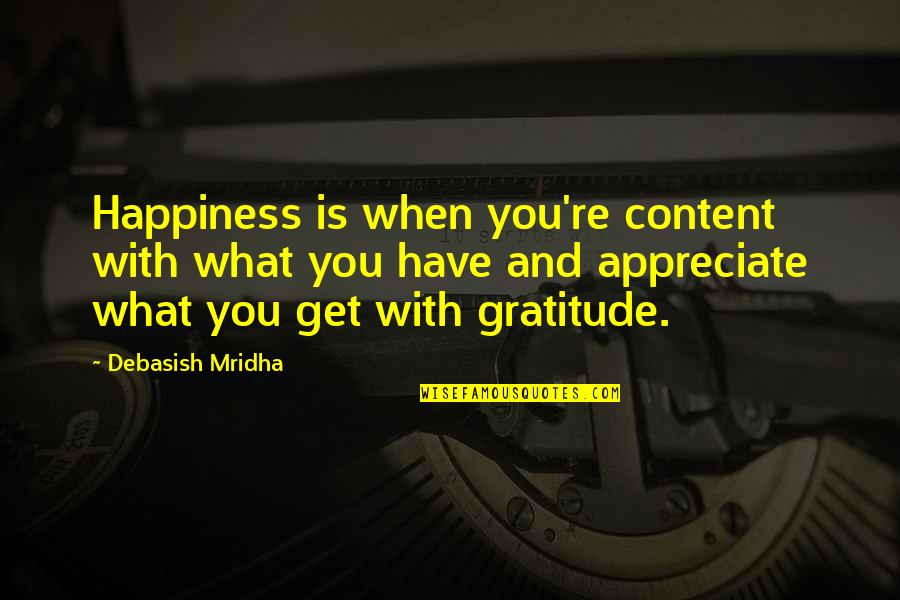 I'm Content With My Life Quotes By Debasish Mridha: Happiness is when you're content with what you