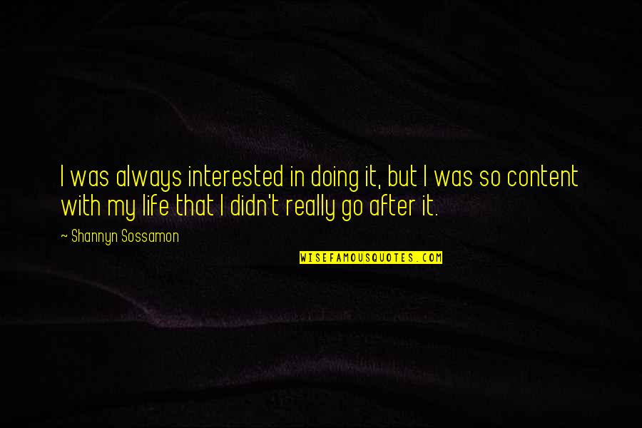 I'm Content With My Life Quotes By Shannyn Sossamon: I was always interested in doing it, but