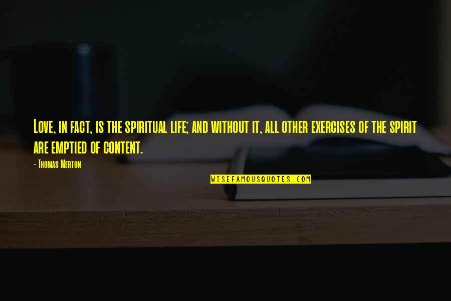 I'm Content With My Life Quotes By Thomas Merton: Love, in fact, is the spiritual life; and