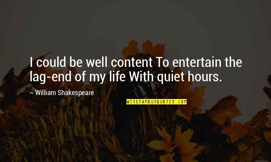 I'm Content With My Life Quotes By William Shakespeare: I could be well content To entertain the