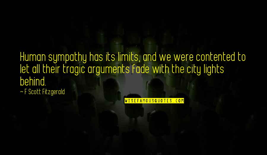 I'm Contented Quotes By F Scott Fitzgerald: Human sympathy has its limits, and we were I'm Contented Quotes By F Scott Fitzgerald: Human sympathy has its limits, and we were